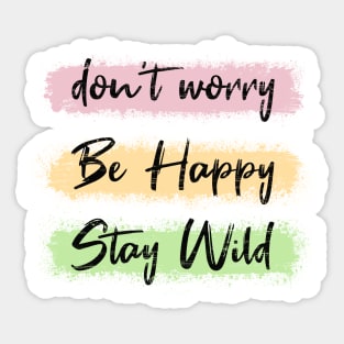 Don't worry, be happy, stay wild Sticker